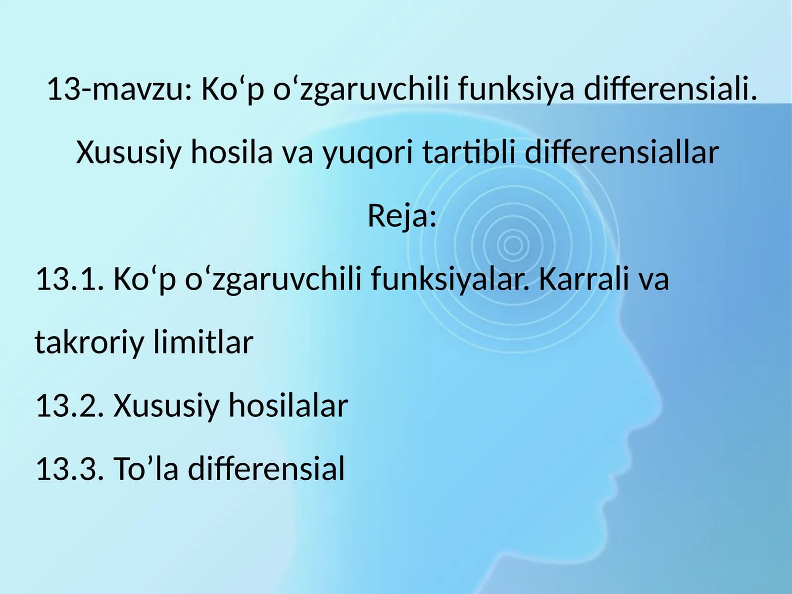 Kо‘p о‘zgaruvchili funksiya differensiali. Xususiy hosila va yuqori tartibli differensiallar