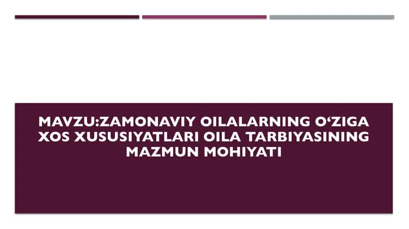 Zamonaviy oilalarning oʻziga xos xususiyatlari oila tarbiyasining mazmun mohiyati
