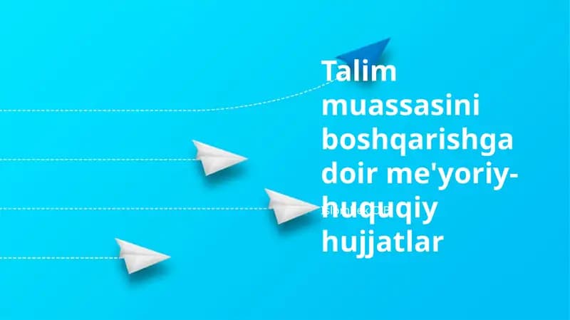 Talim muassasini boshqarishga doir me'yoriy-huquqiy hujjatlar