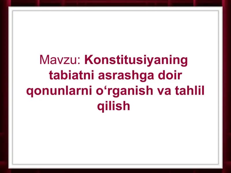 Konstitusiyaning  tabiatni asrashga doir qonunlarni о‘rganish va tahlil qilish