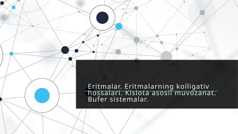 Eritmalar. Eritmalarning kolligativ hossalari. Kislota asosli muvozanat. Bufer sistemalar.