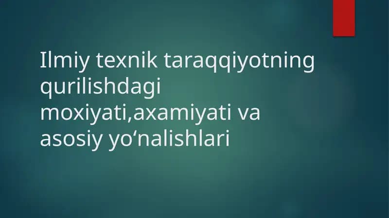 Ilmiy-texnik taraqqiyotning qurilishi da gʻoyati, axami va asosiyyoʻnalishlari