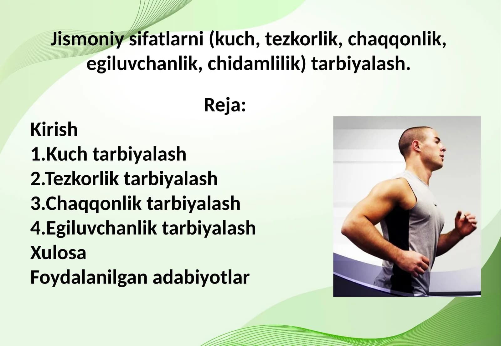 Jismoniy sifatlarni (kuch, tezkorlik, chaqqonlik, egiluvchanlik, chidamlilik) tarbiyalash.