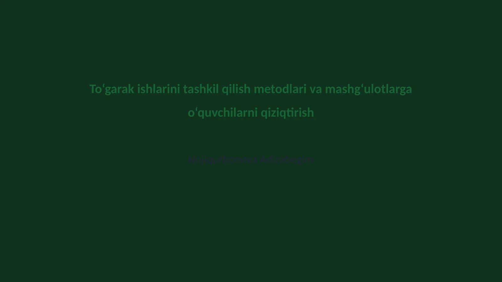 To‘garak ishlarini tashkil qilish metodlari va mashg‘ulotlarga o‘quvchilarni qiziqtirish