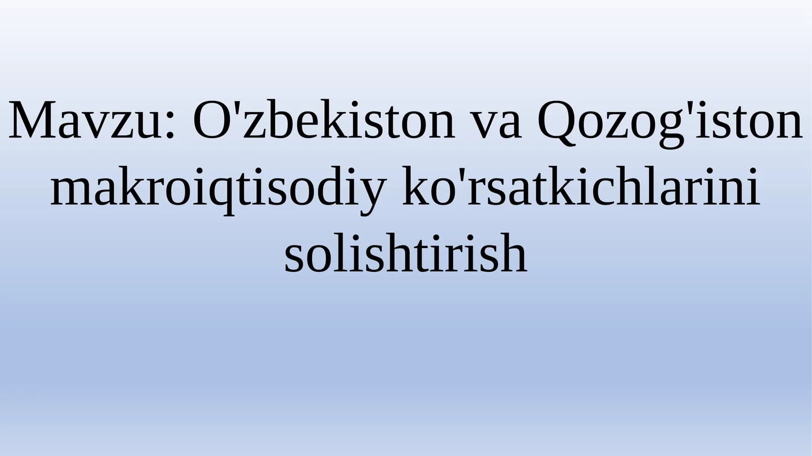 O'zbekiston va Qozog'iston makroiqtisodiy ko'rsatkichlarini solishtirish