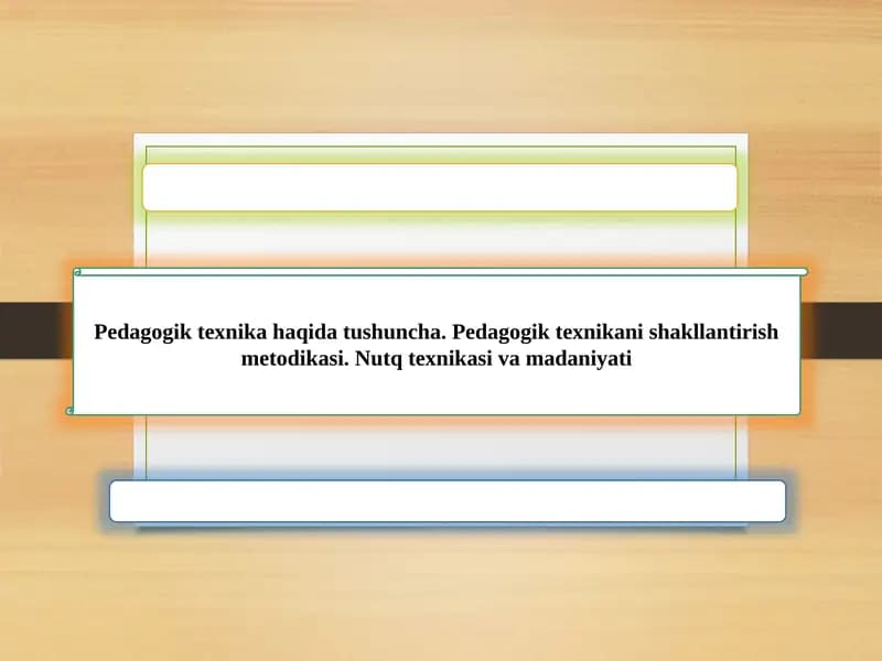 Pedagogik texnika haqida tushuncha. Pedagogik texnikani shakllantirish metodikasi. Nutq texnikasi va madaniyati