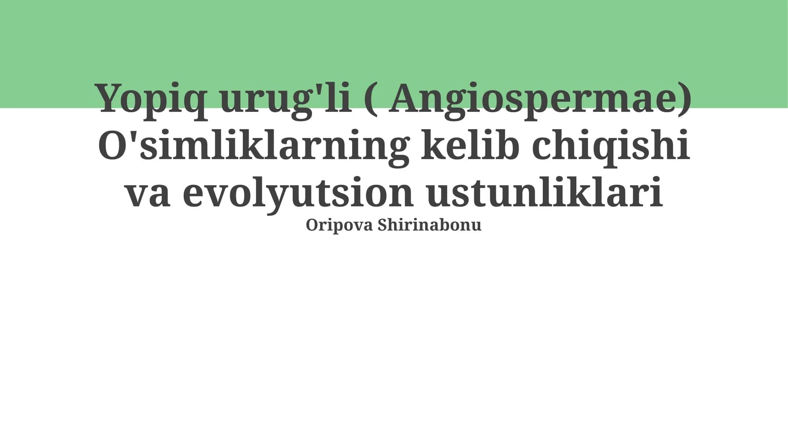 Yopiq urug'li (Angiospermae) O'simliklarning kelib chiqishi va evolyutsion ustunliklari