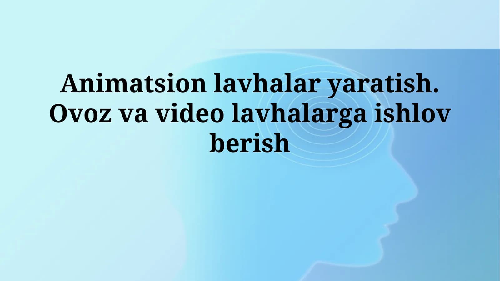 Animatsion lavhalar yaratish. Ovoz va video lavhalargaishlovberish