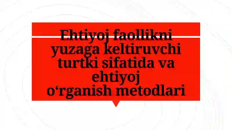 Ehtiyoj faollikni yuzaga keltiruvchi turtki sifatida va ehtiyoj o‘rganish metodlari