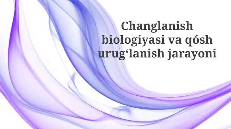 Changlanish biologiyasi va qo'shurug'lanish jarayoni