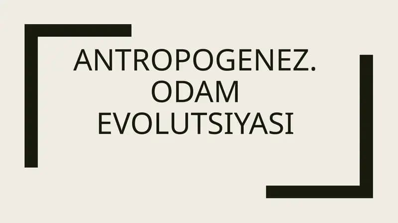 Antropogenez. Odam evolutsiyasi