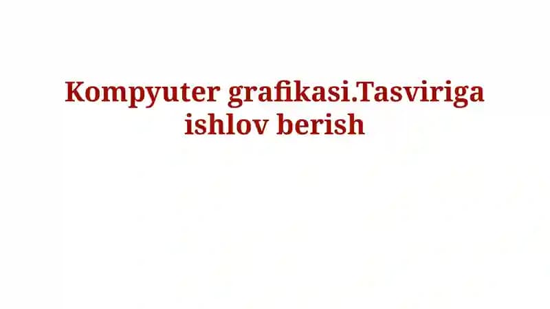 Kompyuter grafikasi va tasvirni qayta ishlash