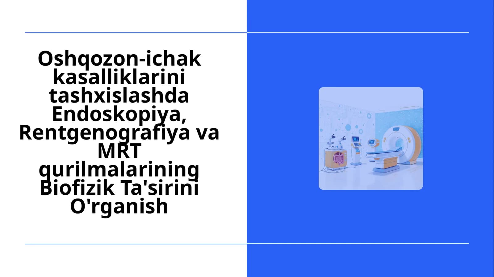 Oshqozon-ichak kasalliklarini tashxislashda Endoskopiya, Rentgenografiya va MRT qurilmalarining Biofizik Ta'sirini O'rganish