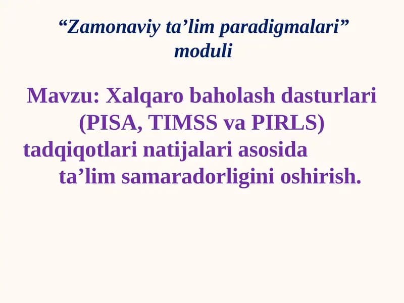 Xalqaro baholash dasturlari (PISA, TIMSS va PIRLS) tadqiqotlari natijalari asosida ta’lim samaradorligini oshirish.