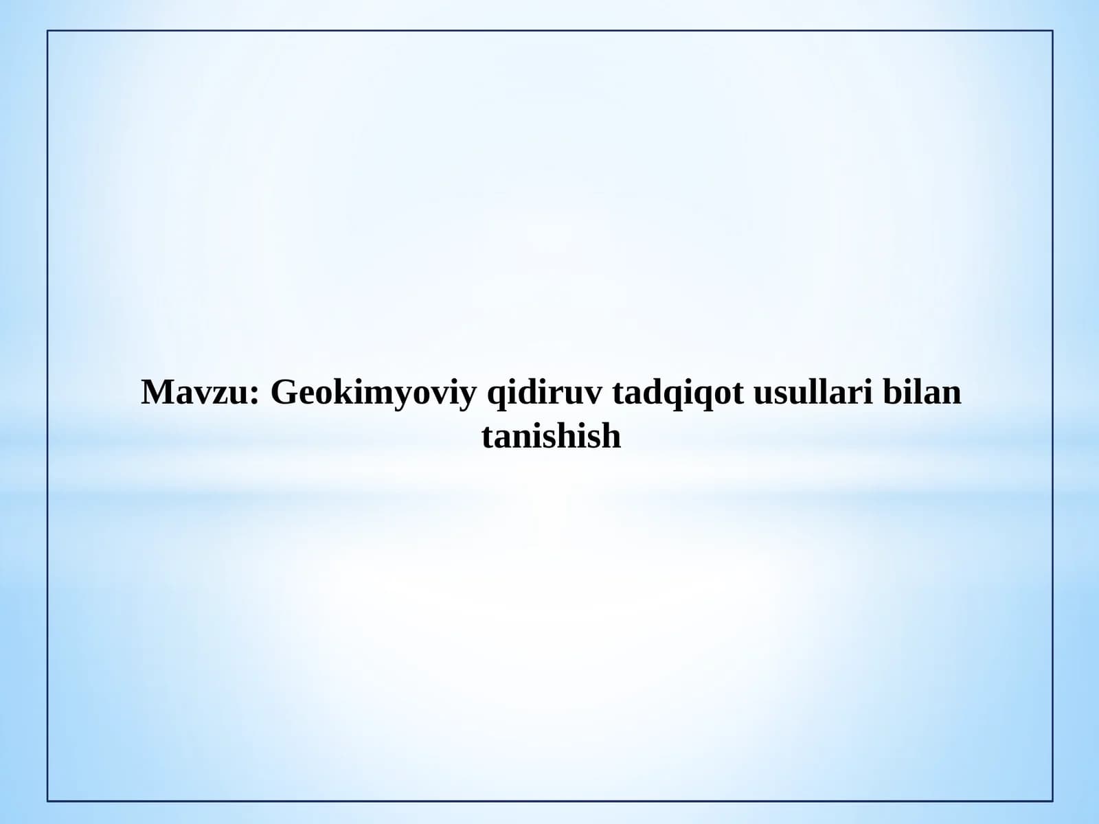 Geokimyoviy qidiruv tadqiqot usullari bilan tanishish