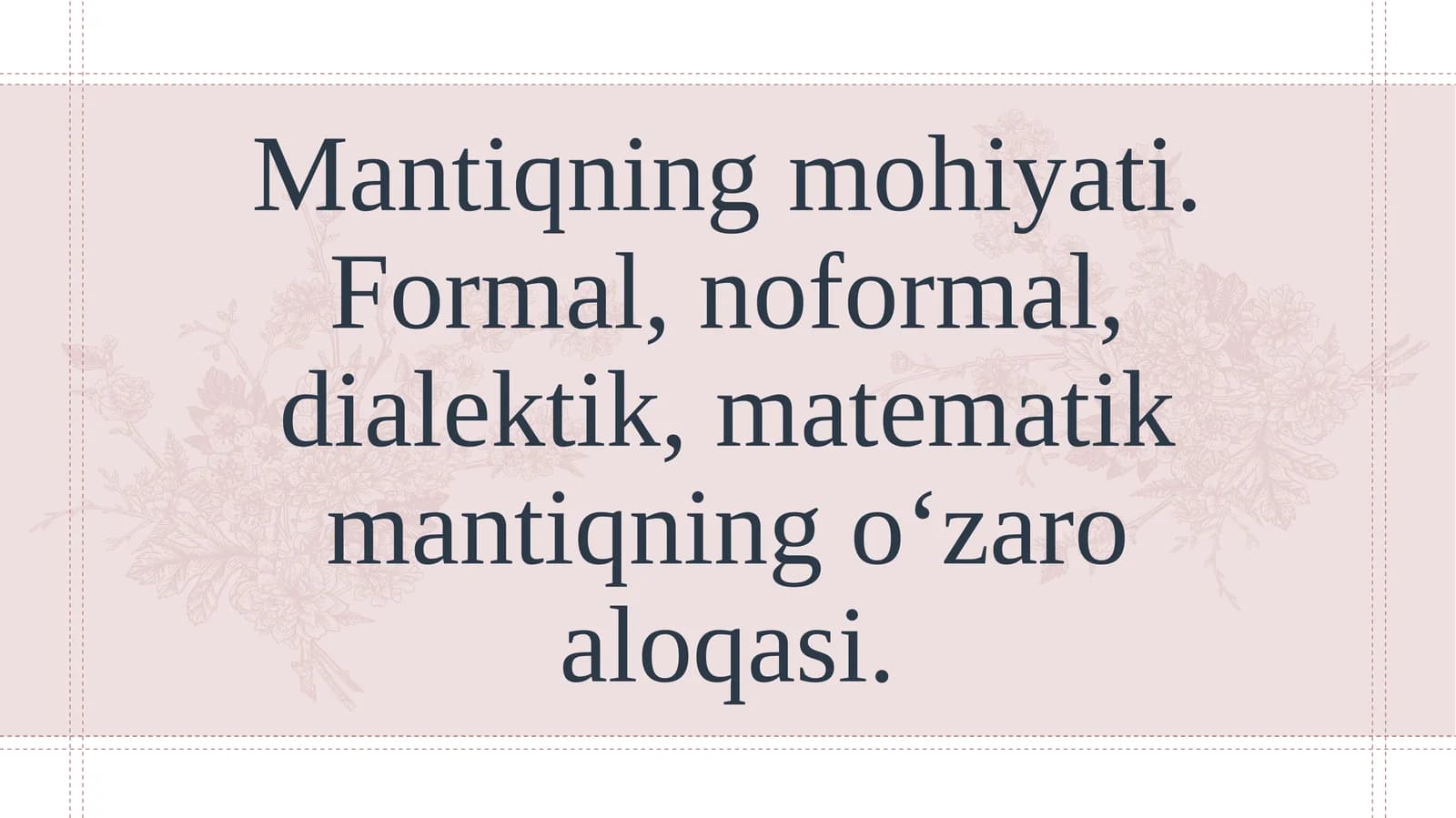 Mantiqning mohiyati. Formal, noformal, dialektik, matematik mantiqning o‘zaro aloqasi.