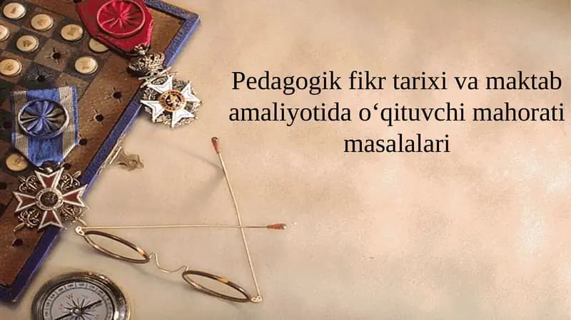 Pedagogik fikr tarixi va maktab amaliyotida o‘qituvchi mahorati masalalari.