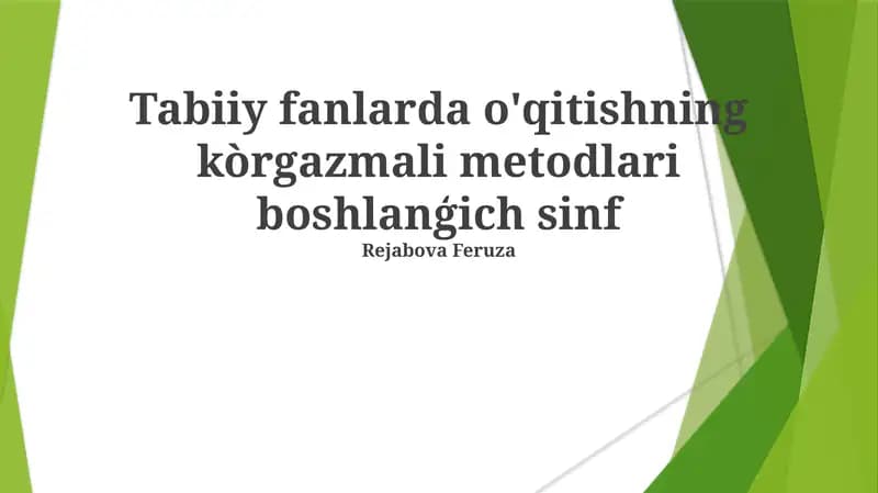 Tabiiy fanlarda o'qitishning kòrgazmali metodlari boshlanģich sinf