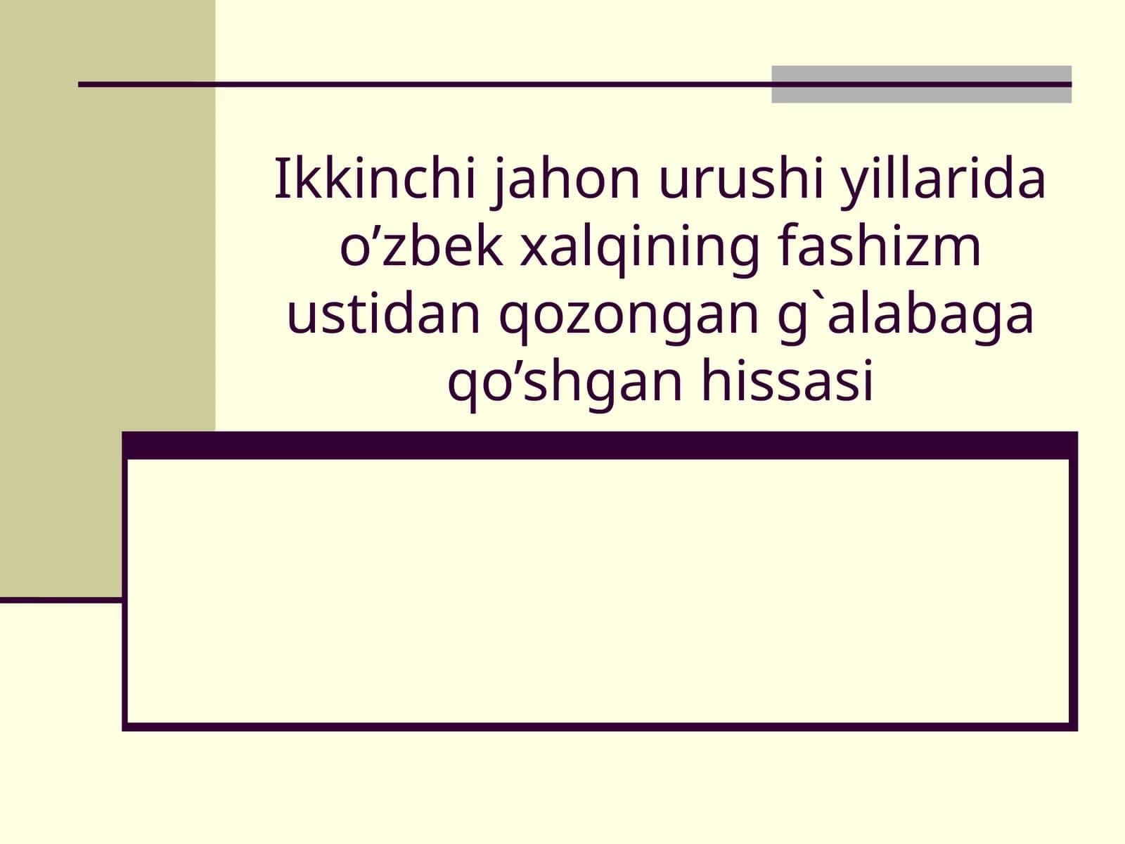 Ikkinchijahonurushi yillaridao’zbek xalqiningfashizm ustidanqozongan g`alabaga qo’shganhissasi
