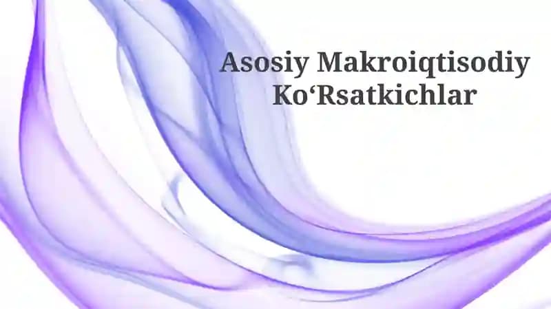 Asosiy Makroiqtisodiy KoʻRsatkichlar
