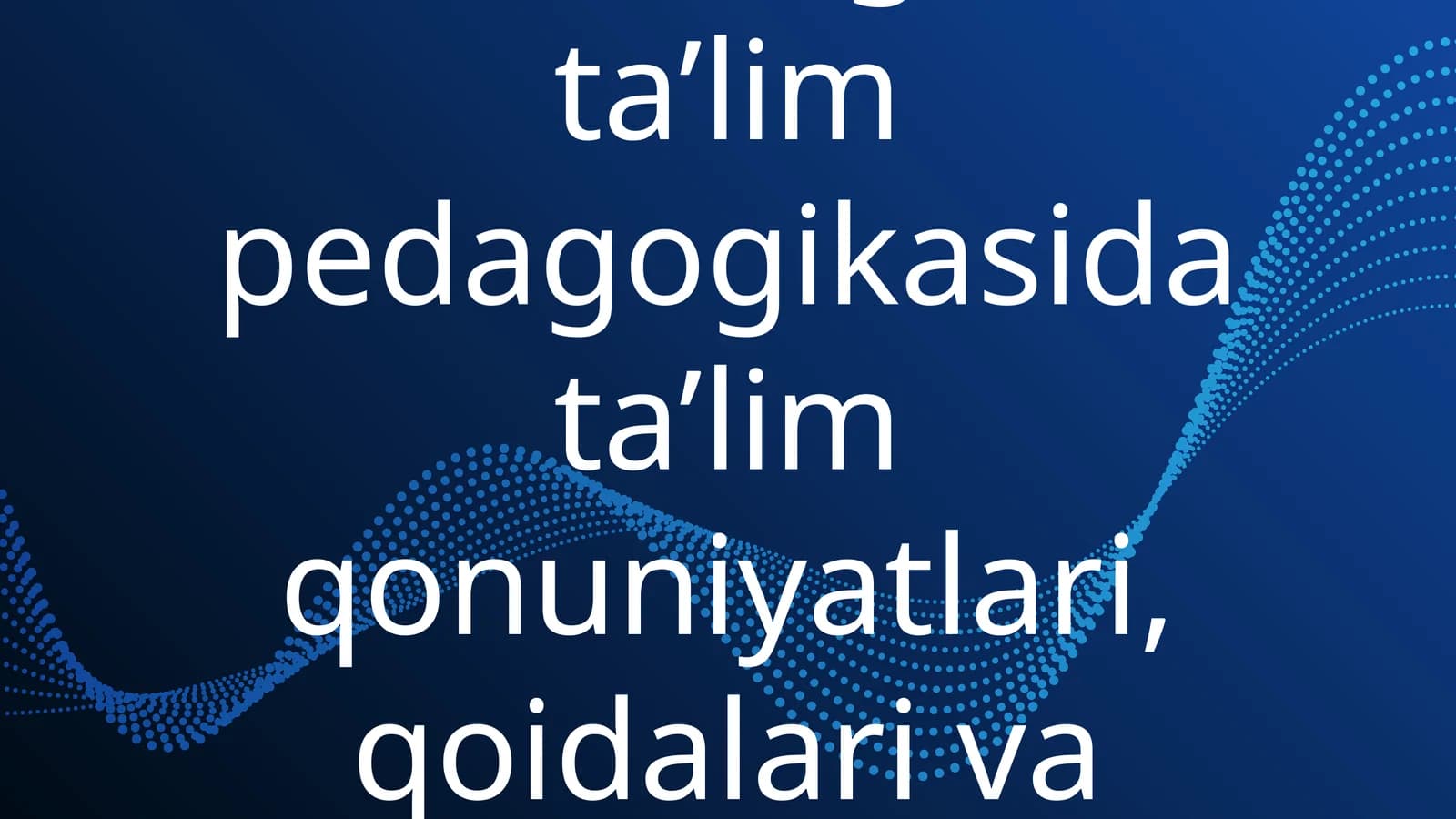 Boshlang‘ich ta’lim pedagogikasida ta’lim qonuniyatlari, qoidalari va tamoyillari