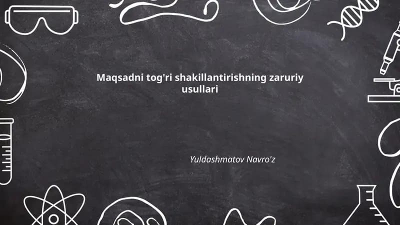 Maqsadni tog'ri shakillantirishning zaruriy usullari