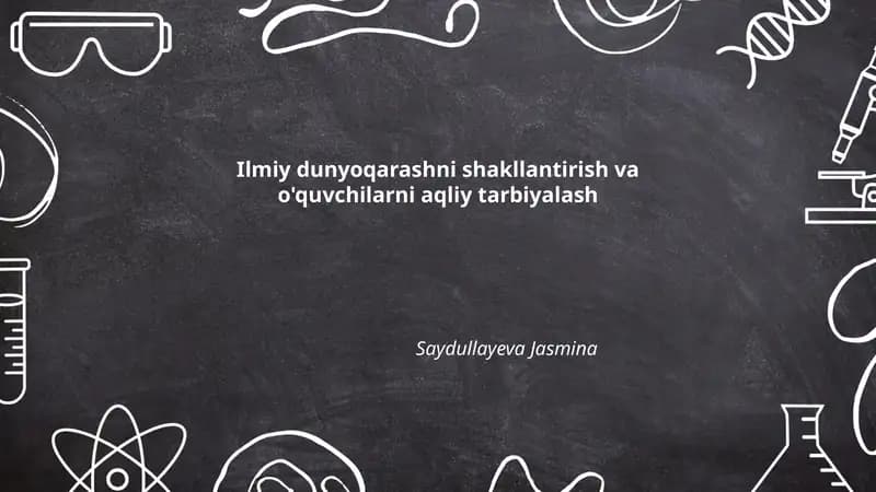 Ilmiy dunyoqarashni shakllantirish va o'quvchilarni aqliy tarbiyalash