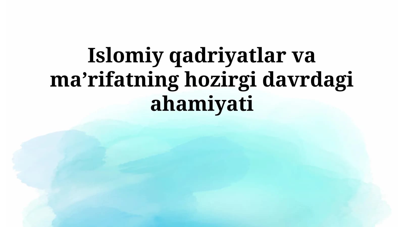 Islomiy qadriyatlar va maʼrifatning hozirgi davrdagi ahamiyati