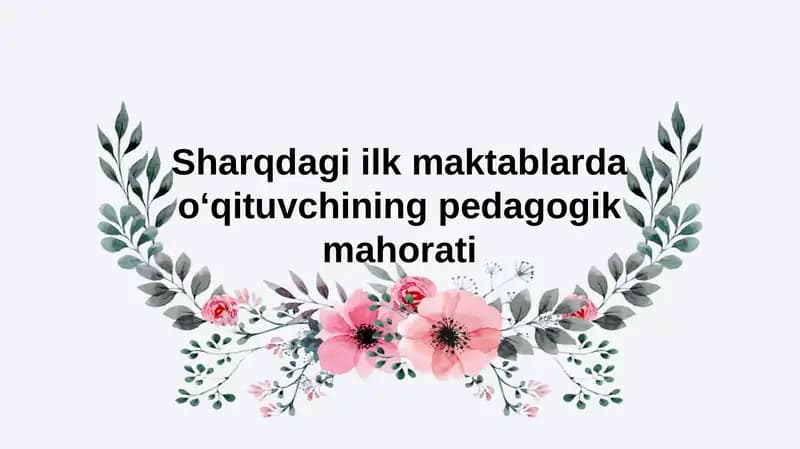 Sharqdagi ilk maktablarda o‘qituvchining pedagogik mahorati