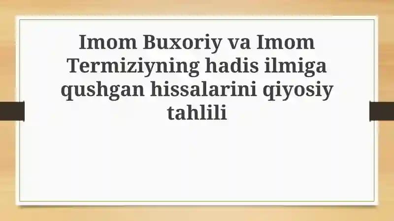 Imom Buxoriy va Imom Termiziyning Hadis Ilmiga Qo'shgan Hissasi: Qiyosiy Tahlil