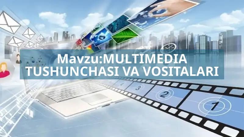 MULTIMEDIA TUSHUNCHASI VA VOSITALARI