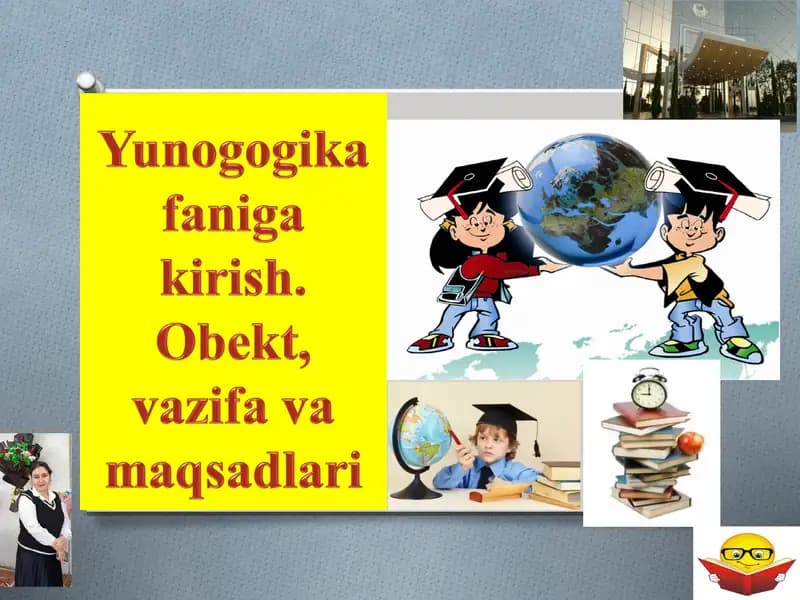 Yunogogika faniga kirish. Obekt, vazifa va maqsadlari