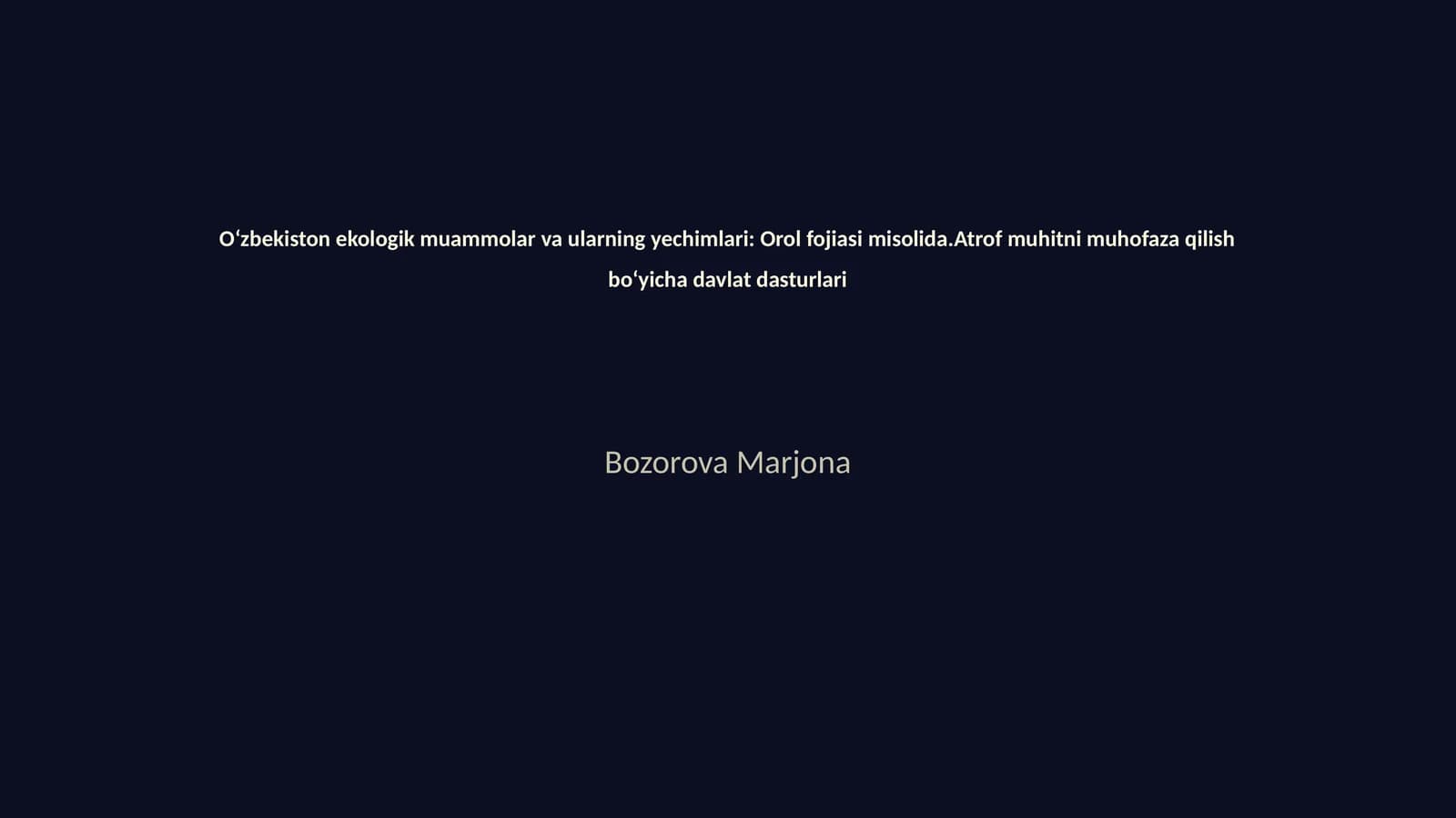 Oʻzbekiston ekologik muammolar va ularning yechimlari: Orol fojiasi misolida.Atrof muhitni muhofaza qilish boʻyicha davlat dasturlari