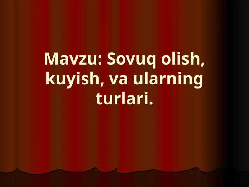 Sovuq olish, kuyish, va ularning turlari.