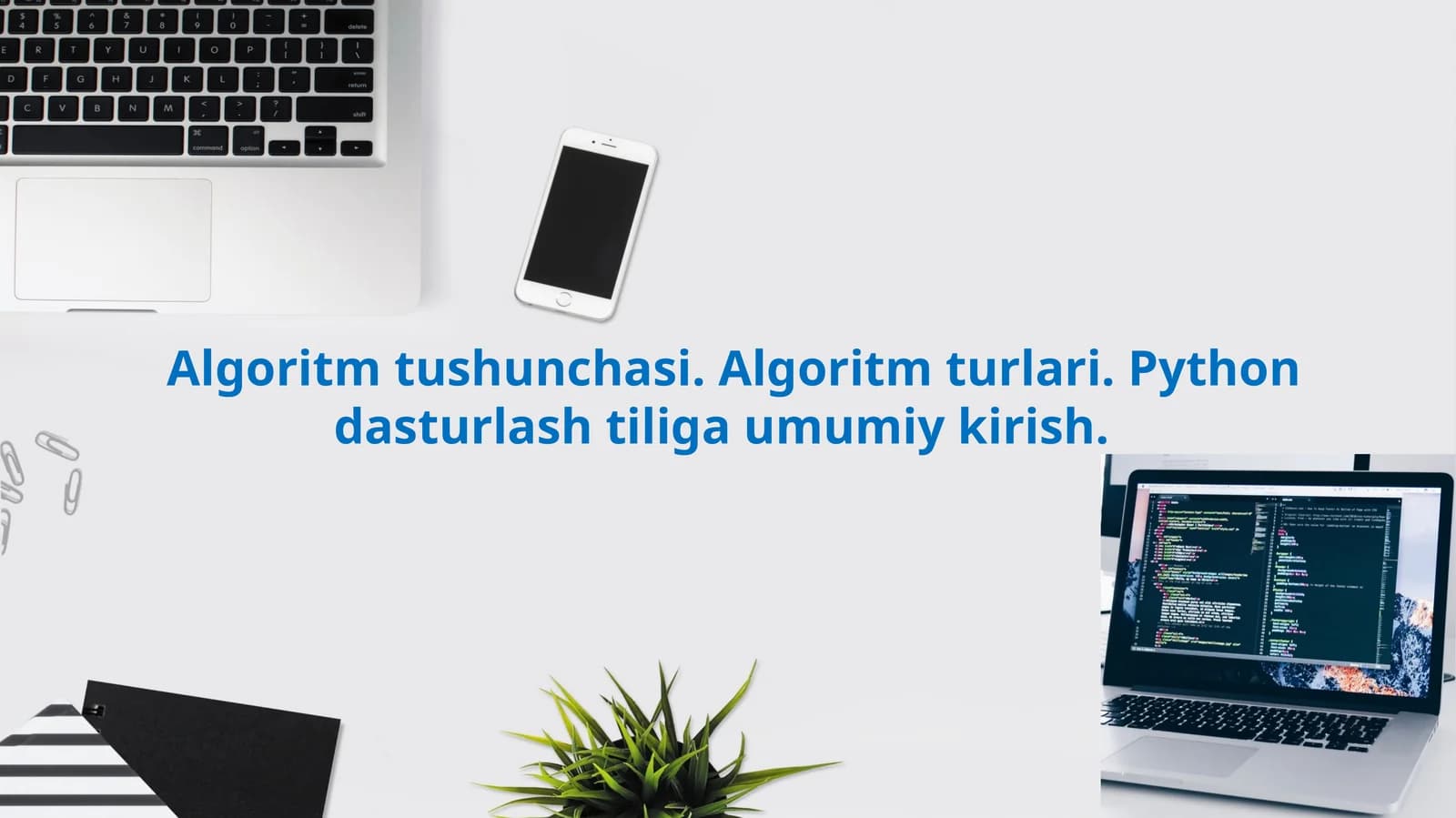Algoritm tushunchasi. Algoritm turlari. Python dasturlashtirishiga umumiy kirish