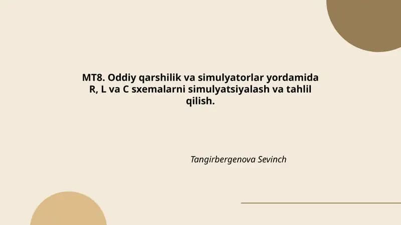 MT8. Oddiy qarshilik va simulyatorlar yordamida R, L va C sxemalarni simulyatsiyalash va tahlil qilish