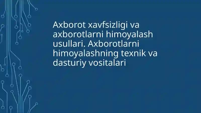 Axborot xavfsizligi va axborotlarni himoyalash usullari. Axborotlarni himoyalashning texnik va dasturiy vositalari