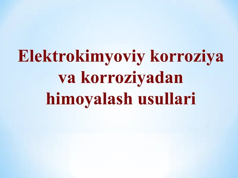 "Elektrokimyoviy korroziya va korroziyadan himoyalash usullari."