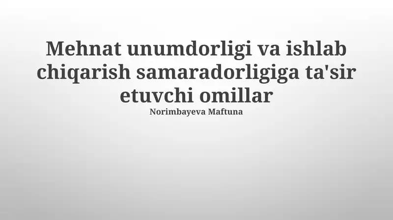Mehnat unumdorligi va ishlab chiqarish samaradorligiga ta'sir etuvchi omillar