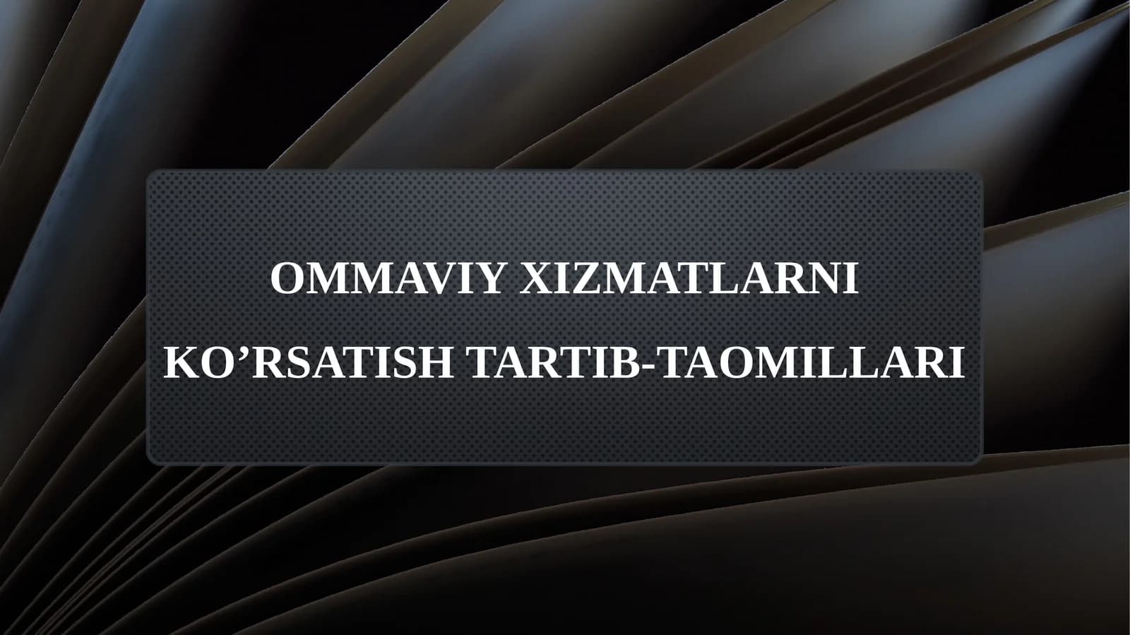 OMMAVIY XIZMATLARNI KO’RSATISH TARTIB-TAOMILLARI