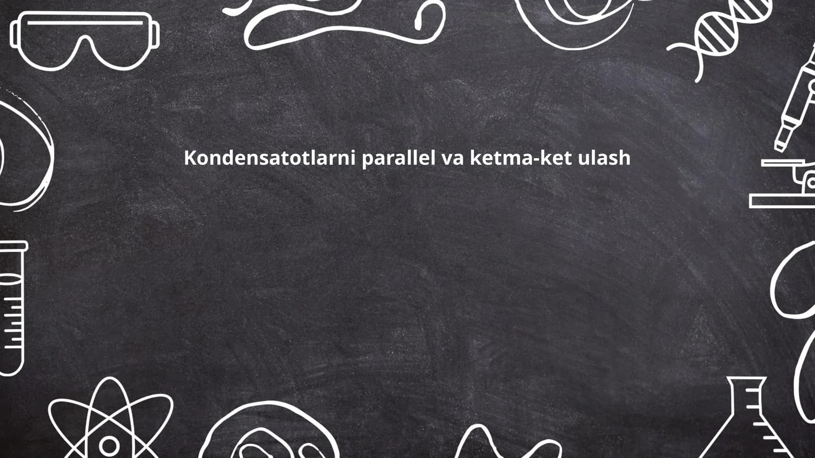 Kondensatotlarni parallel va ketma-ket ulash