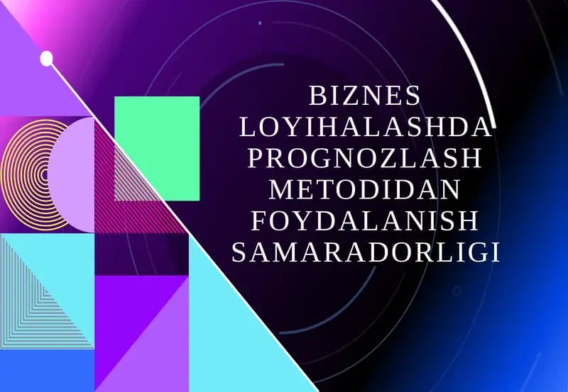 Biznes loyihalashda prognozlash metodidan foydalanish samaradorligi