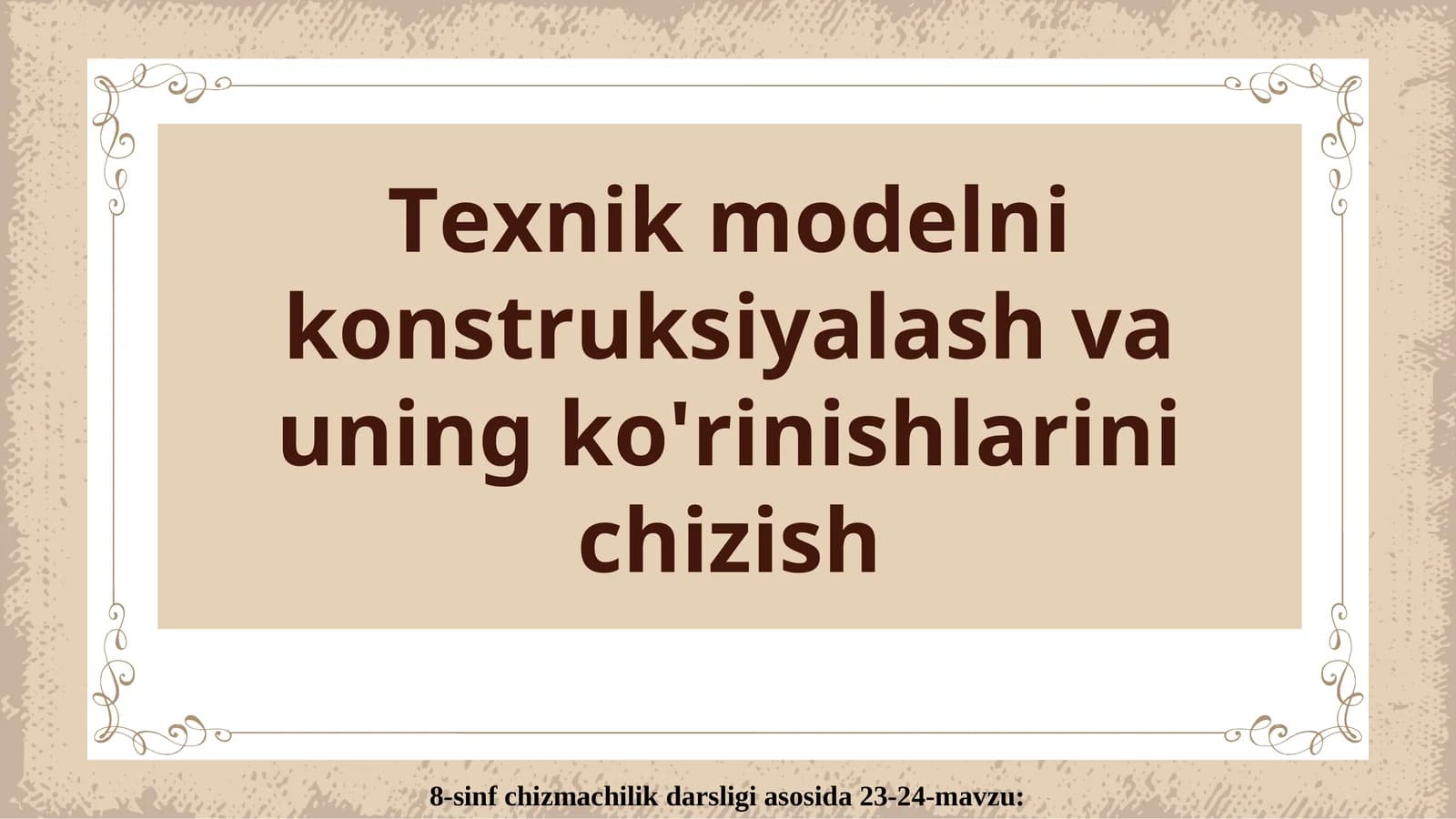 Texnik modelni konstruksiyalash va uning ko'rinishlarini chizish
