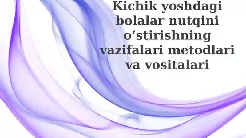 Nutq rivojlantirishning vazifalari, metodlari va vositalari