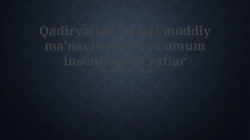 Qadiryatlar turlari moddiy ma'naviy milliy va umum insoniy qadiryatlar