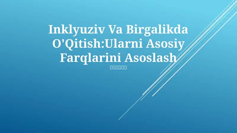 Inklyuziv Va Birgalikda O'Qitish:Ularni Asosiy Farqlarini Asoslash