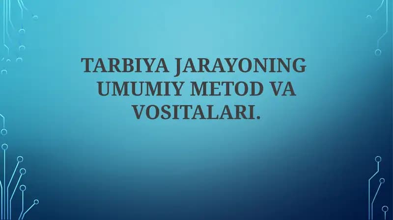 TARBIYA JARAYONING UMUMIY METOD VA VOSITALARI