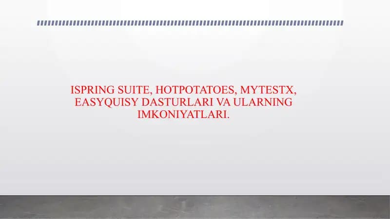 ISPRING SUITE, HOTPOTATOES, MYTESTX, EASYQUISY DASTURLARI VA ULARNING IMKONIYATLARI.