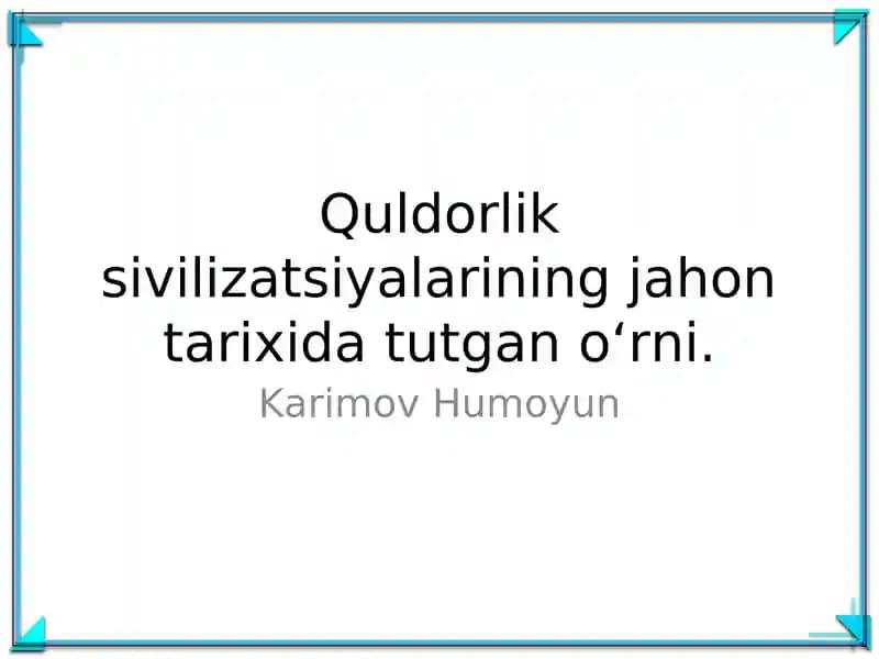 Quldorlik sivilizatsiyalarining jahon tarixida tutgan o'rn