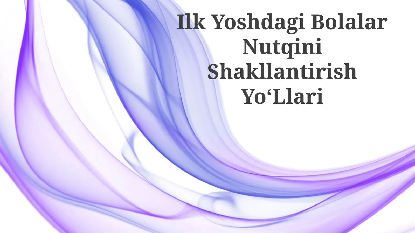 Ilk Yoshdagi Bolalar Nutqini Shakllantirish YoʻLlari